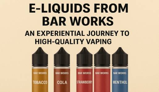 E-Liquids from Bar Works An Experiential Journey to High-Quality Vaping